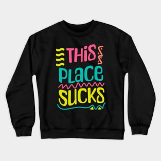 This Place Sucks Crewneck Sweatshirt